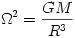 \Omega^2 = {GM\over R^3}