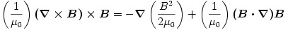 \left(\frac{1}{\mu_{0}}\right)\boldsymbol{(\nabla\times B)\times B} = -\boldsymbol{\nabla}\left(\frac{B^2}{2\mu_{0}}\right) + \left(\frac{1}{\mu_{0}}\right)\boldsymbol{ (B\cdot\nabla) B}