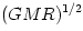 (GMR)^{1/2}