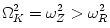 \Omega_K^2 = \omega_Z^2 > \omega_R^2