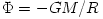 \Phi = -GM/R