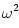 \omega^2