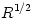 R^{1/2}