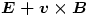 \boldsymbol {E+v\times B}