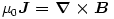 \mu_0\boldsymbol {J=\nabla\times B}
