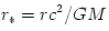 {r_*} = rc^2/GM