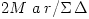 2M\,\,a\,r/\Sigma\,\Delta