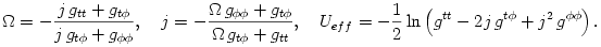  \Omega = -\frac{j\,g_{tt} + g_{t\phi}}{j\,g_{t\phi} + g_{\phi\phi}}, ~~~ j =-\frac{\Omega\,g_{\phi\phi} +
g_{t\phi}}{\Omega\,g_{t\phi} + g_{tt}}, ~~~ U_{eff} = -\frac{1}{2} \ln \left( g^{tt} - 2j\,g^{t\phi} + j^2\,g^{\phi \phi}\right).