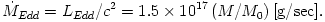 {\dot M}_{Edd} = {L_{Edd}/c^2}  =1.5 \times 10^{17}\,({M /M_0})\,[{\rm g}/{\rm sec}].
