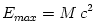 E_{max} = M\,c^2