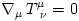\nabla_{\mu}\,T^{\mu}_{~\nu} = 0
