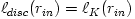 \ell_{disc}(r_{in}) = \ell_K(r_{in})