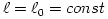 \ell = \ell_0 = const