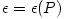 \epsilon = \epsilon(P)