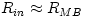 R_{in} \approx R_{MB}