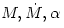 M, {\dot M},
\alpha