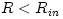 R < R_{in}