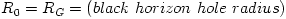 R_{0} = R_G = (black ~horizon ~hole ~radius)