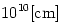 10^{10}{\rm [cm]}