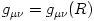 g_{\mu\nu} = g_{\mu\nu}(R)
